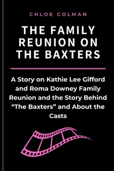 The Family Reunion on the Baxters: A Story on Kathie Lee Gifford and Roma Downey Family Reunion and the Story Behind "The Baxters" and About the Casts