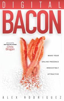 Paperback Digital Bacon: Make Your Online Presence Irresistibly Attractive Book