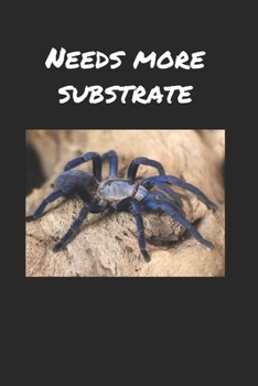 Paperback Needs more substrate - tarantula notebook / journal: 6 x 9, 100 pages Book