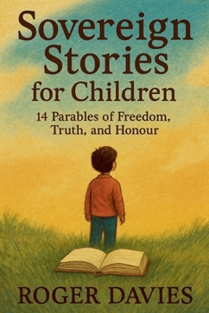 Paperback Sovereign Stories for Children: 14 Parables of Freedom, Truth, and Honour Book