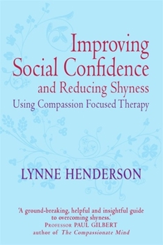 Paperback Improving Social Confidence and Reducing Shyness Using Compassion Focused Therapy Book