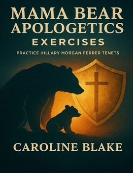 Paperback Mama Bear Apologetics Exercises: Practice Hillary Morgan Ferrer Tenets Book