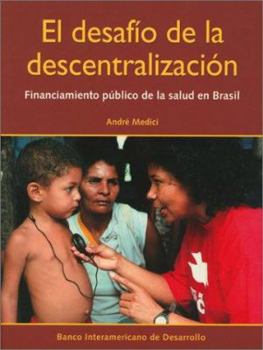 Hardcover El Desafio de La Descentralizacion: Financiamiento Publico de La Salud En Brasil [Spanish] Book