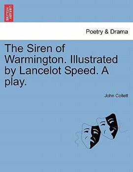 The Siren of Warmington. Illustrated by Lancelot Speed. A play.