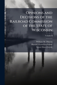 Opinions and Decisions of the Railroad Commission of the State of Wisconsin, Volume 4