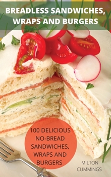 Hardcover Breadless Sandwiches, Wraps and Burgers Book