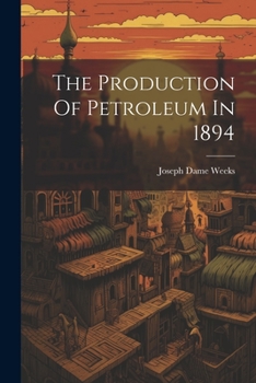 Paperback The Production Of Petroleum In 1894 Book