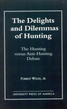 Hardcover The Delights and Dilemmas of Hunting: The Hunting Versus Anti-Hunting Debate Book