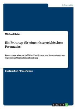 Paperback Ein Prototyp für einen österreichischen Patentatlas: Konzeption, wissenschaftliche Fundierung und Anwendung einer regionalen Patentdatenaufbereitung [German] Book