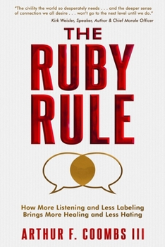 Paperback The Ruby Rule: How More Listening and Less Labeling Brings More Healing and Less Hating Book