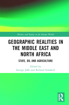 Geographic Realities in the Middle East and North Africa: State, Oil and Agriculture (History and Society in the Islamic World)