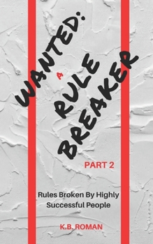 Paperback Wanted: A RULE BREAKER- PART 2: Rules Broken By Highly Successful People Book