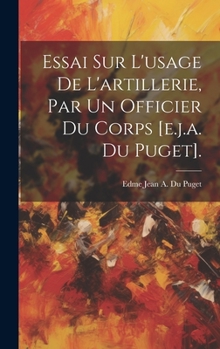 Hardcover Essai Sur L'usage De L'artillerie, Par Un Officier Du Corps [e.j.a. Du Puget]. [French] Book