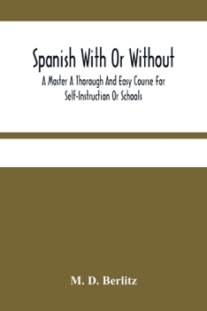 Paperback Spanish With Or Without A Master A Thorough And Easy Course For Self-Instruction Or Schools Book