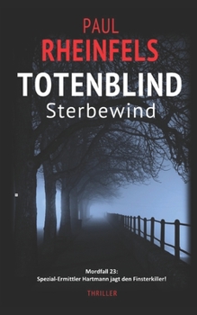 TOTENBLIND Sterbewind: Mordfall 23: Spezial-Ermittler Hartmann jagt den Finsterkiller! - Book #23 of the Spezial-Ermittler Ben Hartmann