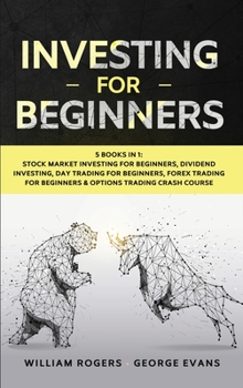 Hardcover Investing for Beginners: 5 Books in 1: Stock Market Investing for Beginners, Dividend Investing, Day Trading for Beginners, Forex Trading for B Book