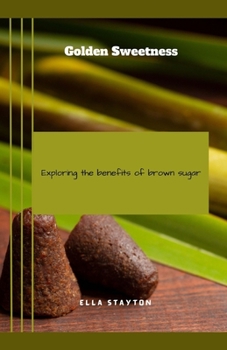 Paperback Golden Sweetness: Exploring the benefits of brown sugar Book
