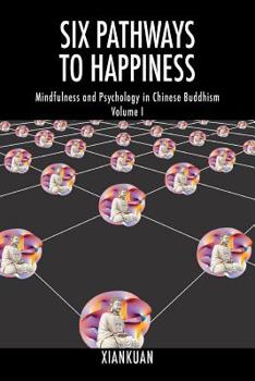 Paperback Six Pathways to Happiness: Mindfulness and Psychology in Chinese Buddhism - Volume I Book