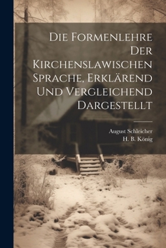 Die Formenlehre der Kirchenslawischen Sprache, erklärend und vergleichend dargestellt (German Edition)