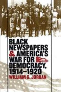 Paperback Black Newspapers and America's War for Democracy, 1914-1920 Book