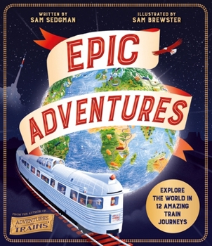 Hardcover Epic Adventures: Explore the World in 12 Amazing Train Journeys Book