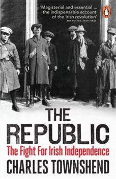 Paperback The Republic: The Fight for Irish Independence 1918-1923 Book