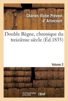 Paperback Double Règne, Chronique Du Treizième Siècle. Volume 2 [French] Book