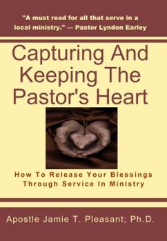 Capturing and Keeping the Pastor's Heart: Releasing your blessings through ministry service