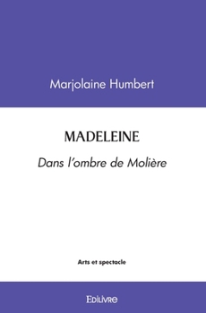 Paperback Madeleine: Dans l'Ombre de Molière [French] Book