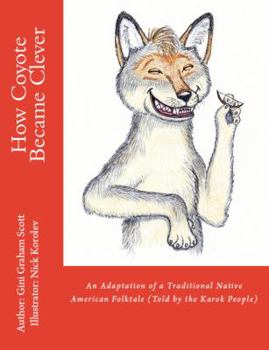 Paperback How Coyote Became Clever: An Adaptation of a Traditional Native American Folktale (Told by the Karok People) Book