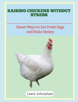 Paperback Raising Chickens Without Stress: Smart Ways to Get Fresh Eggs and Make Money Book