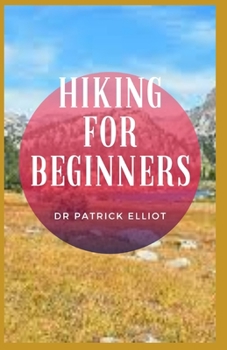 Paperback Hiking For Beginners: Hiking is basic to many sporting activities and is also a widely recommended and practiced form of physical training Book