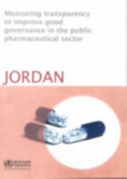 Paperback Measuring Transparency to Improve Good Governance in the Public Pharmaceutical Sector: Jordan Book