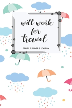 Travel Planner & Journal: Will Work For Travel Explore Everywhere Extraordinary Itineraries Portofolio Organizer Planner