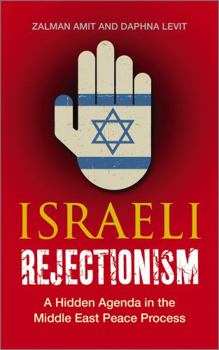 Paperback Israeli Rejectionism: A Hidden Agenda in the Middle East Peace Process Book