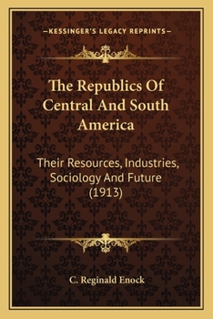 Paperback The Republics Of Central And South America: Their Resources, Industries, Sociology And Future (1913) Book