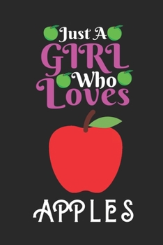 Just A Girl Who Loves Apple: Best Gift for Apple Lovers , 6x9 inch 100 Pages  Birthday & Christmas  Gift / Journal / Notebook / Diary