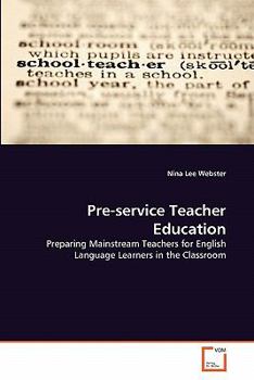 Pre-service Teacher Education: Preparing Mainstream Teachers for English Language Learners in the Classroom