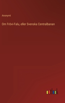 Hardcover Om Frövi-Falu, eller Svenska Centralbanan [Swedish] Book
