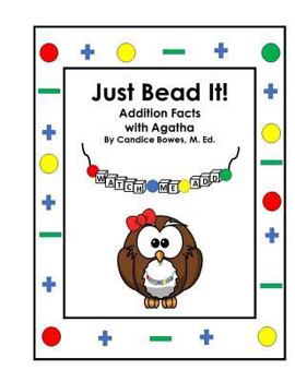 Paperback Just Bead It! Addition Facts with Agatha Book