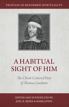 Paperback A Habitual Sight of Him: The Christ-Centered Piety of Thomas Goodwin Book