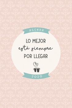 Agenda 2020 “Lo mejor está siempre por llegar”: Preciosa agenda para el año 2020 semana vista con bonito diseño interior, planificador mensual y ... rosa azul verde y crema (Spanish Edition)