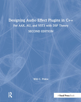 Hardcover Designing Audio Effect Plugins in C++: For AAX, AU, and VST3 with DSP Theory Book