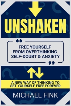 Unshaken: Free Yourself from Overthinking, Self-Doubt & Anxiety