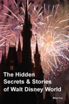 Paperback The Hidden Secrets & Stories of Walt Disney World Book