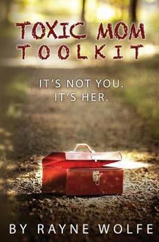 Paperback Toxic Mom Toolkit: Discovering a Happy Life Despite Toxic Parenting Book