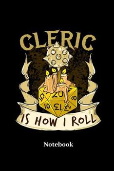 Cleric Is How I Roll Notebook: Blank Notebook For Fantasy Role Play Game Fans I Boardgame I Tabletop Player I Dungeons I Dragons I Dice Roll I D20 - Diary Sketchbook Gift
