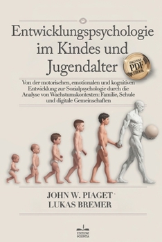 ENTWICKLUNGSPSYCHOLOGIE: Von der Motorischen, Emotionalen & Kognitiven Entwicklung zur Sozialpsychologie durch die Analyse von Wachstumskontexten: ... Gemeinschaften +eBook PDF (German Edition)