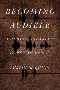 Paperback Becoming Audible: Sounding Animality in Performance Book