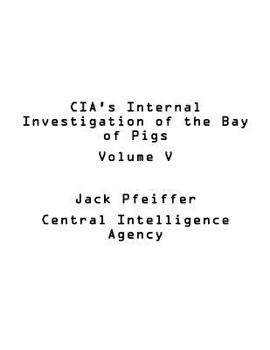 Paperback CIA's Internal Investigation of the Bay of Pigs Volume V Book